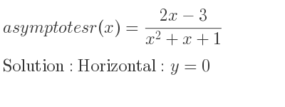 The asymptotes of r(x)=(2x-3)/(x^2+x+1) is Horizontal: y=0